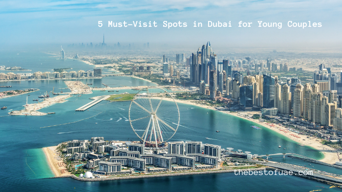 5 Must-Visit Spots in Dubai for Young Couples